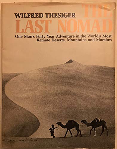 Imagen de archivo de The Last Nomad: One Man's Forty Year Adventure in the World's Most Remote Deserts, Mountains and Marshes a la venta por Hippo Books
