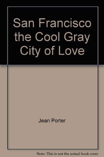 Stock image for San Francisco, The Cool, Gray City of Love for sale by Wizard Books