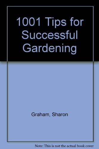 Beispielbild fr One Thousand and One Tips for Successful Gardening : Easy Ways to Grow the Best Vegetables, Fruits, Herbs, Flowers and Houseplants zum Verkauf von Better World Books