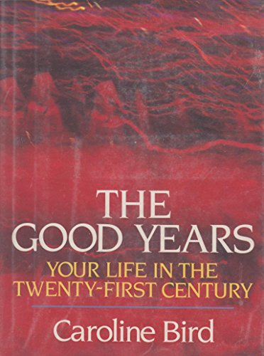 9780525932840: Title: The Good Years Your Life in the TwentyFirst Centur