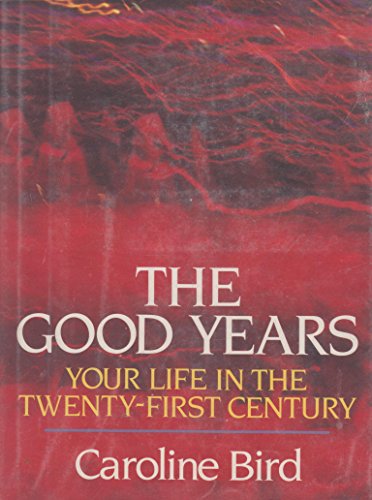 The Good Years Your Life in the Twenty-First Century