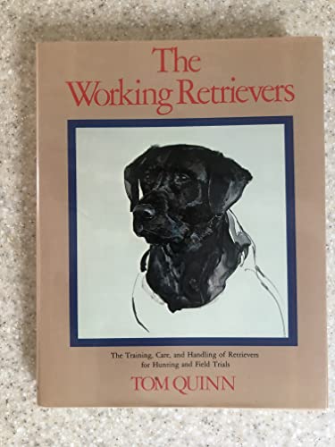 Stock image for The Working Retrievers : Being an Illustrated Discourse on Retrievers; Their Selection, Breeding, Care and Handling, and New Information on Training Dogs for Hunting and Field Training for sale by Better World Books