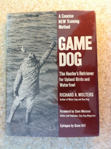 Stock image for Game Dog: The Hunter's Retriever for Upland Birds and Waterfowl- A Concise New Training Method for sale by Cronus Books