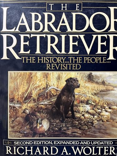 Beispielbild fr The Labrador Retriever: The History.the People.Revisited; Second Edition zum Verkauf von HPB-Ruby