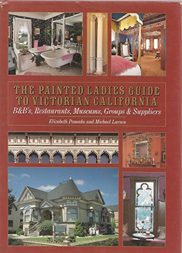 Stock image for The Painted Ladies Guide To Victorian California: B & Bs, Restaurants, Museums, Groups & Suppliers for sale by Jen's Books