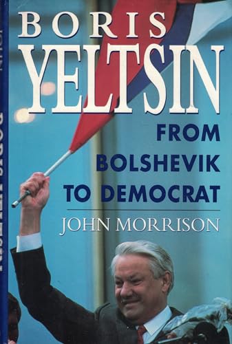 Beispielbild fr Boris Yeltsin: From Bolshevik to Democrat zum Verkauf von Wonder Book