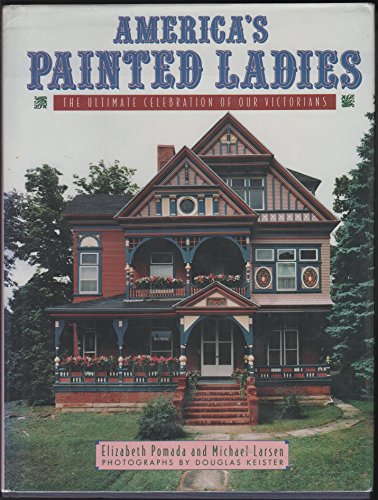 Imagen de archivo de America's Painted Ladies : The Ultimate Celebration of Our Victorians a la venta por Better World Books