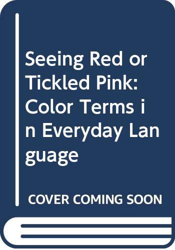 Stock image for Seeing Red or Tickled Pink: Color Terms in Everyday Language for sale by Wonder Book