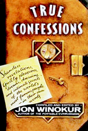 Stock image for True Confessions: Shameless Revelations, Guilty Pleasures, Dreams, Obsessions, and Intimate Secrets of the World's Most Famous People--In Their Own Words for sale by Adventures Underground