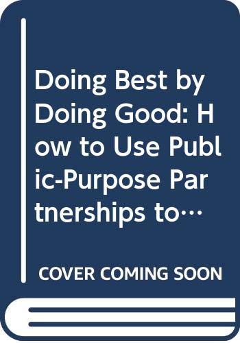 Beispielbild fr Doing Best by Doing Good: How to Use Public-Purpose Partnerships to Boost Corporate Profits and Benefit Your Community zum Verkauf von BooksRun