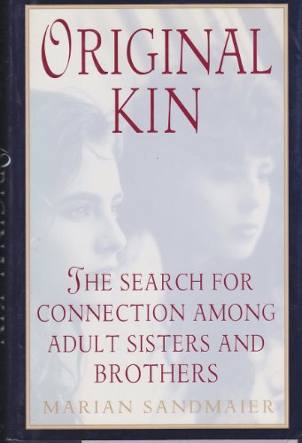 Beispielbild fr Original Kin : The Search for Connection among Adult Sisters and Brothers zum Verkauf von Better World Books