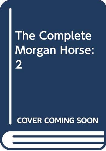 Beispielbild fr The Complete Morgan Horse zum Verkauf von Better World Books