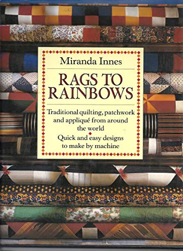 Stock image for Rags to Rainbows: Traditional Quilting, Patchwork, and Applique from Around the World for sale by HPB-Ruby