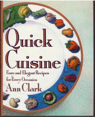 Imagen de archivo de Quick Cuisine: Easy and Elegant Recipes for Every Occasion a la venta por Reliant Bookstore