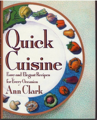 Stock image for Quick Cuisine: Easy and Elegant Recipes for Every Occasion for sale by Orion Tech