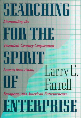 Beispielbild fr Searching for the Spirit of Enterprise - Dismantling the Twentieth Century Corporation : Lessons from Great Asian, European and American Entrepreneurs zum Verkauf von Better World Books