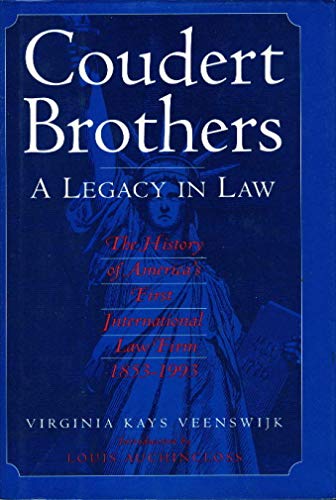 Coudert Brothers: A Legacy in Law: The Historyu of America's First International Law Firm 1853-1993