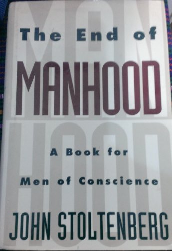 Stock image for The End of Manhood: A Book for Men of Conscience for sale by SecondSale