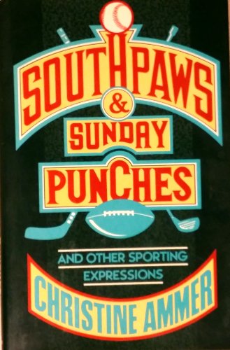 Beispielbild fr Southpaws and Sunday Punches: And Other Sporting Expressions zum Verkauf von Wonder Book