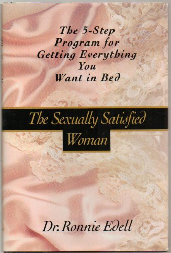 Stock image for The Sexually Satisfied Woman: 2The 5-Step Program for Getting Everything You Want in Bed for sale by Wonder Book