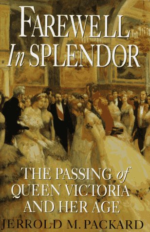 Imagen de archivo de Farewell in Splendor: The Passing of Queen Victoria and Her Age a la venta por BookHolders