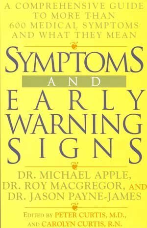 Symptoms and Early Warning Signs: 2A Comprehensive Guide to More Than 600 Medical Symptoms and What They Mean (9780525937326) by Apple, Michael; Payne-James, Jason; Curtis, Peter