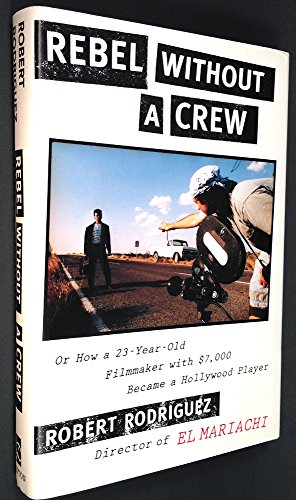 Imagen de archivo de Rebel Without a Crew: Or How a 23-Year-Old Filmmaker with $7,000 Became a Hollywood Player a la venta por HPB-Diamond