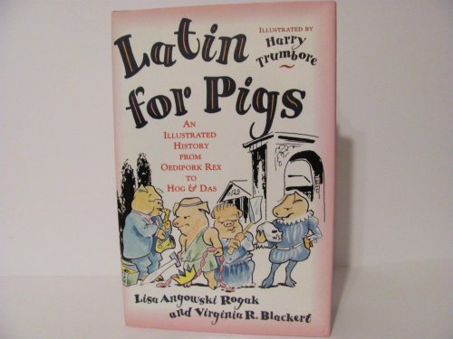 Beispielbild fr Latin for Pigs : An Illustrated History from Oedipork Rex to Hog and Das zum Verkauf von Better World Books
