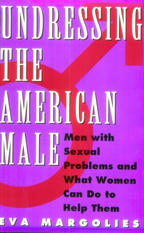 Imagen de archivo de Undressing the American Male: Men with Sexual Problems and What Women Can Do to Help Them a la venta por Books of the Smoky Mountains