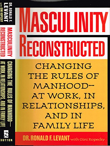Masculinity Reconstructed: Changing the Rules of Manhood-at Work, in Relationships, and in Family Life (9780525938460) by Levant, Ronald F.; Kopecky, Gini