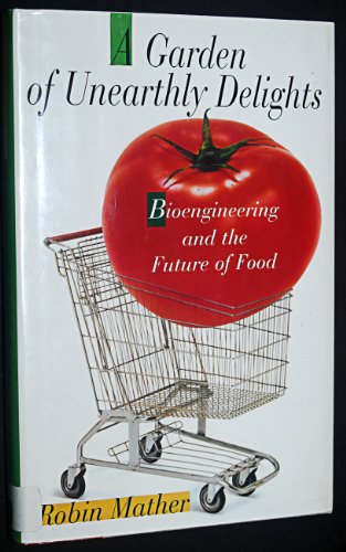 Imagen de archivo de A Garden of Unearthly Delights : Bioengineering and the Future of Food a la venta por Better World Books: West