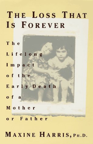 Imagen de archivo de The Loss That is Forever: The Lifelong Impact of the Early Death of a Mother or Father a la venta por Goodwill of Colorado