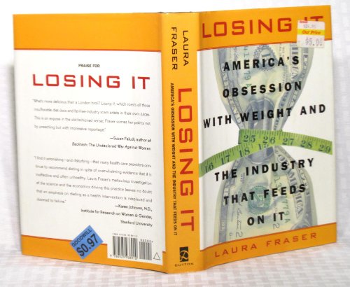 Imagen de archivo de Losing It: America's Obsession with Weight and the Industry that Feedson It a la venta por Irish Booksellers