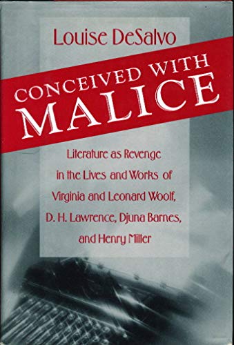 Beispielbild fr Conceived with Malice: Literature as Revenge in the Lives and Works of Virginia and Leonard Woolf, D.H. Lawrence, Djuna Barnes, and Henry Miller zum Verkauf von Goodwill