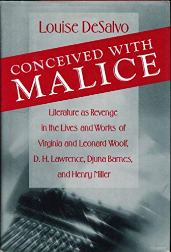 Imagen de archivo de Conceived with Malice: Literature as Revenge in the Lives and Works of Virginia and Leonard Woolf, D.H. Lawrence, Djuna Barnes, and Henry Miller a la venta por Goodwill