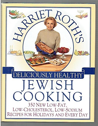 Imagen de archivo de Harriet Roth's Deliciously Healthy Jewish Cooking: 350 New Low-Fat, Low-Cholesterol, Low-Sodium Recipes for Holidays and Every Day a la venta por Half Price Books Inc.