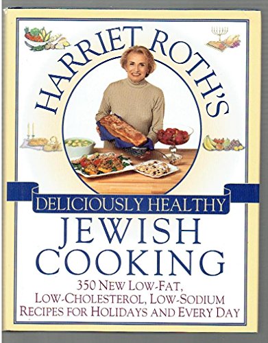 Stock image for Harriet Roth's Deliciously Healthy Jewish Cooking: 350 New Low-Fat, Low-Cholesterol, Low-Sodium Recipes for Holidays and Every Day for sale by Half Price Books Inc.