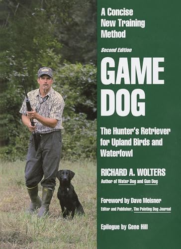 Stock image for Game Dog: The Hunter's Retriever for Upland Birds and Waterfowl - A Concise New Training Method for sale by Reliant Bookstore