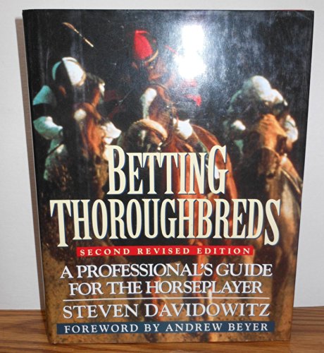 Beispielbild fr Betting Thoroughbreds: A Professional's Guide for the Horseplayer: Second Revised Edition zum Verkauf von Ergodebooks