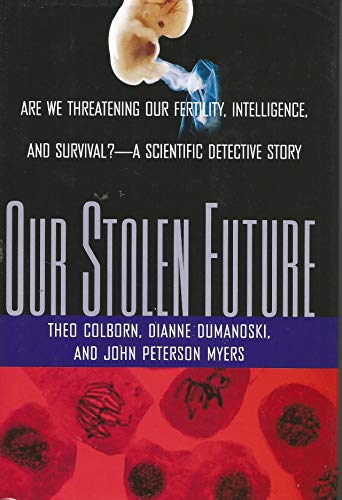 Beispielbild fr Our Stolen Future : Are We Threatening Our Fertility, Intelligence and Survival?-A Scientific Detective Story zum Verkauf von Better World Books