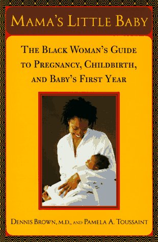 Imagen de archivo de Mama's Little Baby: The Black Woman's Guide to Pregnancy, Childbirth, and Baby's First Year a la venta por HPB-Emerald