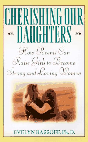 Beispielbild fr Cherishing Our Daughters: How Parents Can Raise Girls to Become Strong and Loving Women zum Verkauf von WorldofBooks