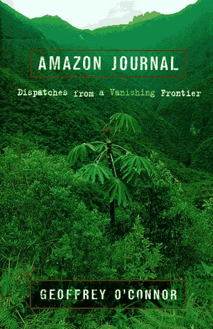 AMAZON JOURNAL: Dispatches from a Vanishing Frontier - O'Connor, Geoffrey