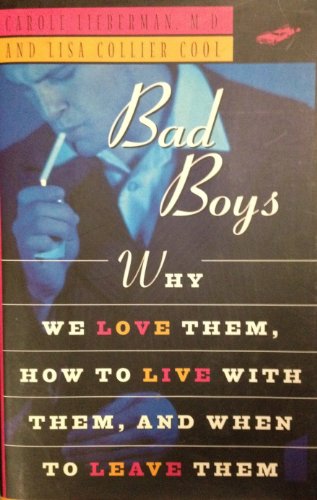 Bad Boys: How We Love Them, How to Live with Them, When to Leave Them (9780525941163) by Carole Lieberman; Lisa Collier Cool