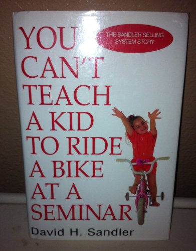 You Can't Teach a Kid to Ride a Bike at a Seminar, 1st Edition, 1st Printing (9780525941934) by David H. Sandler