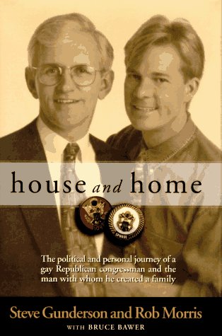 House and Home: The political and personal journey of a gay Republican congressman and the man with whom he created a family (9780525941972) by Gunderson, Steve; Morris, Rob; Bawer, Bruce