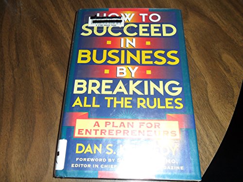 How to Succeed in Business By Breaking All the Rules: A Plan for Entrepreneurs (9780525941989) by Kennedy, Dan S.