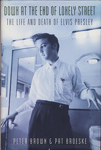 9780525942467: Down at the End of Lonely Street: The Life and Death of Elvis Presley