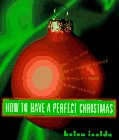 Beispielbild fr How to Have a Perfect Christmas: Practical and Inspirational Advice to Simplify Your HolidaySeason zum Verkauf von Wonder Book
