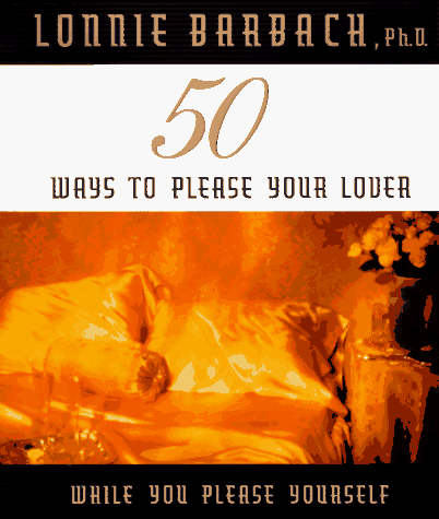 Imagen de archivo de 50 Ways to Please Your Lover: While You Please Yourself a la venta por SecondSale